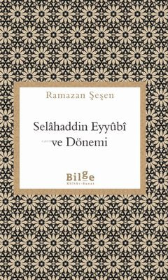 Selahaddin Eyyubi ve Dönemi | Bilge Kültür Sanat