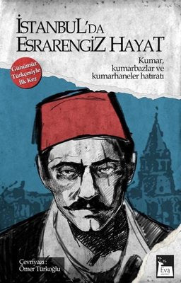 İstanbul'da Esrarengiz Hayat: Kumar,Kumarbazlar ve Kumarhaneler Hatıratı - Günümüz Türkçesiyle İlk Kez | Eva Yayınevi