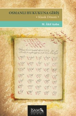 Osmanlı Hukukuna Giriş - Klasik Dönem | İsam Yayınları