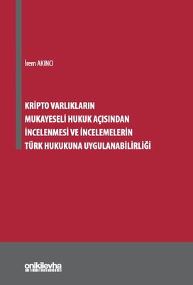 Kripto Varlıkların Mukayeseli Hukuk Açısından İncelenmesi ve İncelemelerin Türk Hukukuna Uygulanabilirliği | On İki Levha Yayıncılık