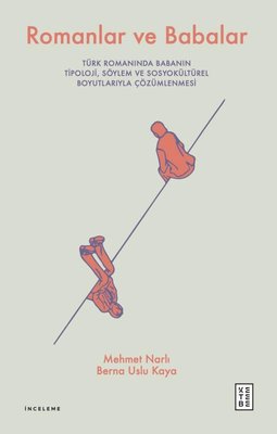 Romanlar ve Babalar - Türk Romanında Babanın Tipoloji Söylem ve Sosyokültürel Boyutlarıyla Çözümlenmesi | Ketebe