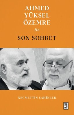 Ahmed Yüksel Özemre İle Son Sohbet | Ketebe