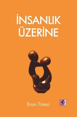 İnsanlık Üzerine | Efil Yayınevi Yayınları