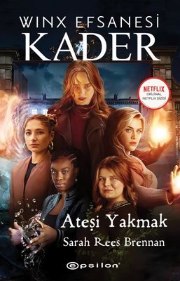 Winx Efsanesi: Kader - Ateşi Yakmak | Epsilon Yayınevi