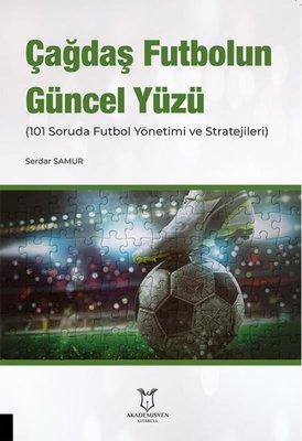 Çağdaş Futbolun Güncel Yüzü (101 Soruda Futbol Yönetimi ve Stratejileri) | Akademisyen Kitabevi