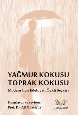 Yağmur Kokusu Toprak Kokusu - Modern İran Edebiyatı Öykü Seçkisi | Demavend