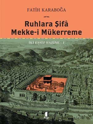 Ruhlara Şifa Mekke-i Mükerreme - İki Eşsiz Hazine 1 | Kapı Yayınları