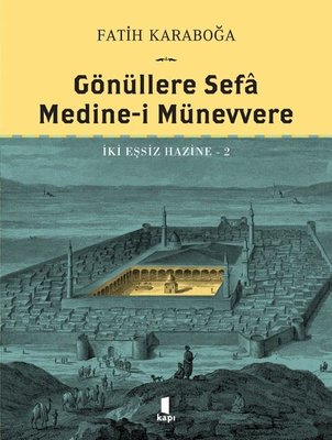 Gönüllere Sefa Medine-i Münevvere - İki Eşsiz Hazine 2 | Kapı Yayınları
