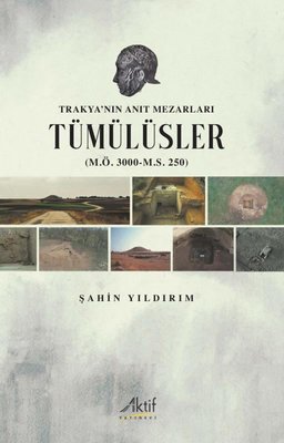 Trakya'nın Anıt Mezarları Tümülüsler (M.Ö. 3000 - M.S. 250) | Aktif Yayınları