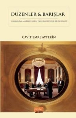 Düzenler & Barışlar - Diplomatik Arabuluculuğun Tarihsel Sosyolojik Bir İncelemesi | Nobel Bilimsel Eserler