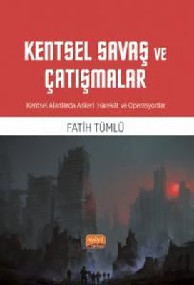Kentsel Savaş ve Çatışmalar - Kentsel Alanlarda Askeri Harekat ve Operasyonlar | Nobel Bilimsel Eserler