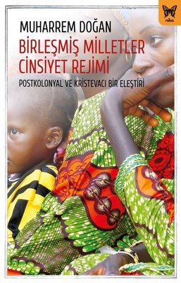 Birleşmiş Milletler Cinsiyet Rejimi-Postkolonyal ve Kristevacı Bir Eleştiri | Nika Yayınevi