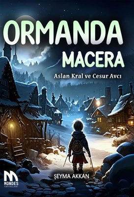 Ormanda Macera - Aslan Kral ve Cesur Avcı | Mondes Yayınları
