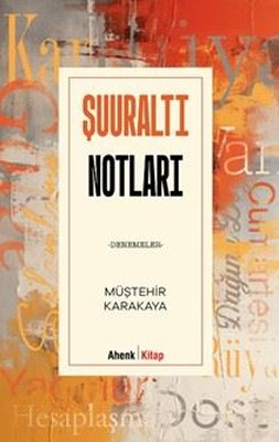 Şuuraltı Notları - Denemeler | Ahenk Kitap