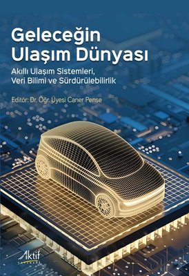 Geleceğin Ulaşım Dünyası - Akıllı Ulaşım Sistemleri, Veri Bilimi ve Sürdürülebilirlik | Aktif Yayınları