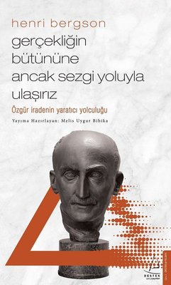 Henri Bergson - Gerçekliğin Bütününe Ancak Sezgi Yoluyla Ulaşırız | Destek Yayınları