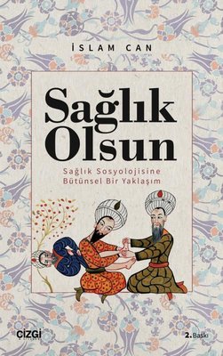 Sağlık Olsun - Sağlık Sosyolojisine Bütünsel Bir Yaklaşım | Çizgi Kitabevi