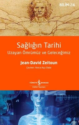 Sağlığın Tarihi - Uzayan Ömrümüz ve Geleceğimiz | İş Bankası Kültür Yayınları (İnce Kapak)