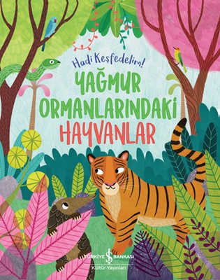 Yağmur Ormanlarındaki Hayvanlar - Hadi Keşfedelim! | İş Bankası Kültür Yayınları (İnce Kapak)