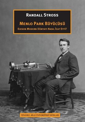 Menlo Park Büyücüsü - Edison Modern Dünyayı Nasıl İcat Etti? | İstanbul Bilgi Üniv.Yayınları (İnce Kapak)