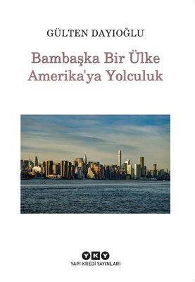 Bambaşka Bir Ülke Amerika'ya Yolculuk | Yapı Kredi Yayınları (İnce Kapak)