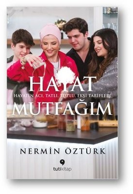 Hayat Mutfağım: Hayatın Acı Tatlı Tuzlu Ekşi Tarifleri | Tuti Kitap