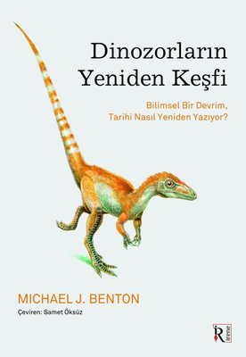 Dinozorların Yeniden Keşfi - Bilimsel Bir Devrim Tarihi Nasıl Yeniden Yazıyor? | İrene Kitap (İnce Kapak)