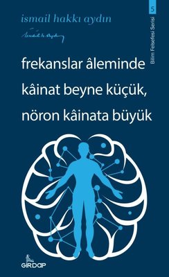 Frekanslar Aleminde Kainat Beyne Küçük Nöron Kainata Büyük - Bilim Felsefesi Serisi 5 | Girdap