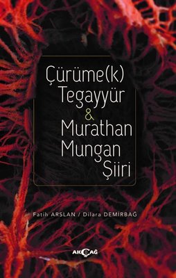 Çürümek Tegayyür ve Murathan Mungan Şiiri | Akçağ Yayınları