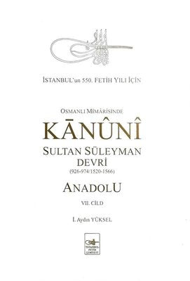 Osmanlı Mimarisinde Kanuni Sultan Süleyman Devri - Anadolu 7.Cild | İstanbul Fetih Cemiyeti