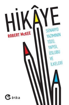 Hikaye: Senaryo Yazımının Tözü Yapısı Üslubu ve İlkeleri | İnka