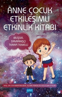Anne Çocuk Etkileşimli Etkinlik Kitabı - Bilişsel Davranışçı Terapi Temelli | Nobel Akademik Yayıncılık