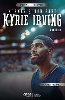Kurnaz Şutor Gard Kyrie Irving - Potanın Zirvesi - Poster Hediyeli | Gece Kitaplığı