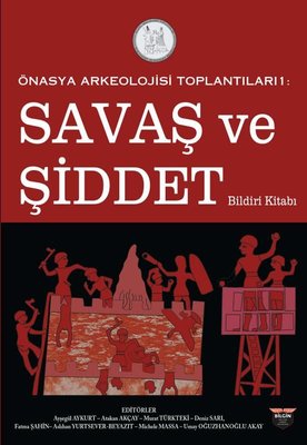 Savaş ve Şiddet Bildiri Kitabı - Önasya Arkeolojisi Toplantıları 1 | Bilgin Kültür Sanat