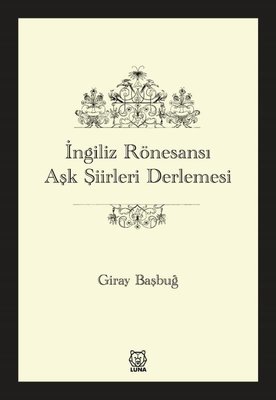 İngiliz Rönesansı Aşk Şiirleri Derlemesi | Luna Yayınları