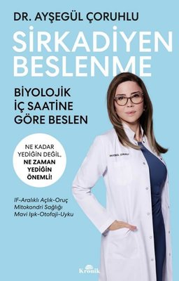 Sirkadiyen Beslenme - Ne Kadar Yediğin Değil Ne Zaman Yediğin Önemli! | Kronik Kitap (İnce Kapak)
