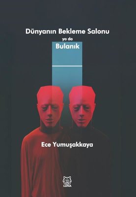 Dünyanın Bekleme Salonu ya da Bulanık | Luna Yayınları (İnce Kapak)