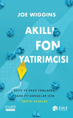 Akıllı Fon Yatırımcısı - Aktif ve Pasif Fonlarda Daha İyi Sonuçlar İçin Pratik Adımlar | Scala Yayıncılık (İnce Kapak)