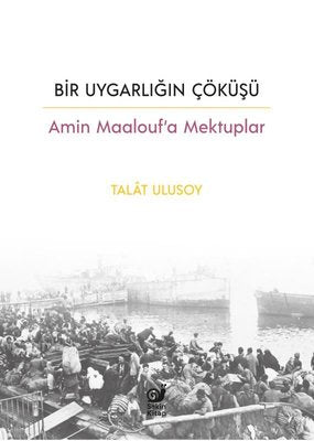 Bir Uygarlığın Çöküşü - Amin Maalouf'a Mektuplar | Sakin Kitap (İnce Kapak)