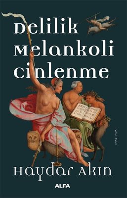 Delilik Melankoli Cinlenme | Alfa Yayıncılık (İnce Kapak)