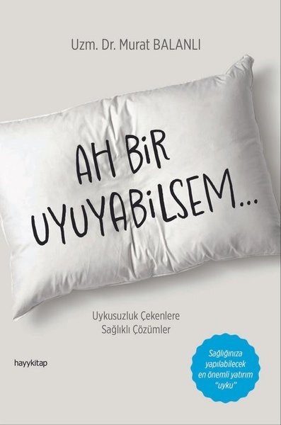 Ah Bir Uyuyabilsem... Uykusuzluk Çekenlere Sağlıklı Çözümler | Hayykitap