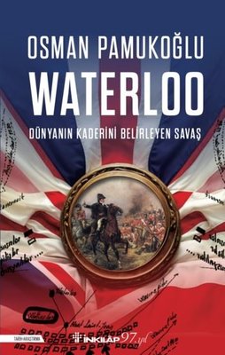 Waterloo - Dünyanın Kaderini Belirleyen Savaş | İnkılap Kitabevi