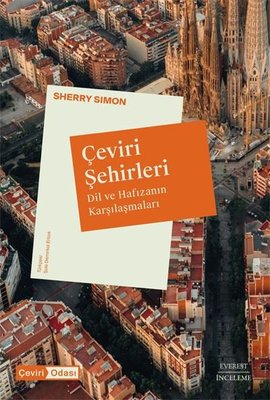 Çeviri Şehirleri - Dil ve Hafızanın Karşılaşmaları | Everest Yayınları (İnce Kapak)