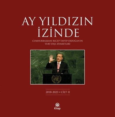 Ay Yıldızın İzinde Cilt 2 - Cumhurbaşkanı Recep Tayyip Erdoğan'ın Yurt Dışı Ziyaretleri 2018 - 2023 | AA Kitap (Ciltli)