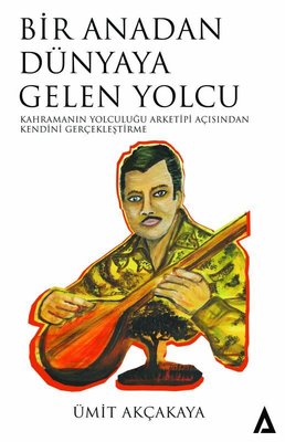 Bir Anadan Dünyaya Gelen Yolcu - Kahramanın Yolculuğu Arketiği Açısından Kendini Geliştirme | Kanon Kitap (İnce Kapak)