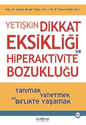 Yetişkin Dikkat Eksikliği ve Hiperaktivite Bozukluğu - Tanımak Yönetmek ve Birlikte Yaşamak | Psikonet (İnce Kapak)
