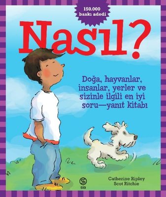 Nasıl? Doğa Hayvanlar İnsanlar Yerler ve Sizinle İlgili En İyi Soru - Yanıt Kitabı! | Sia Kitap (İnce Kapak)