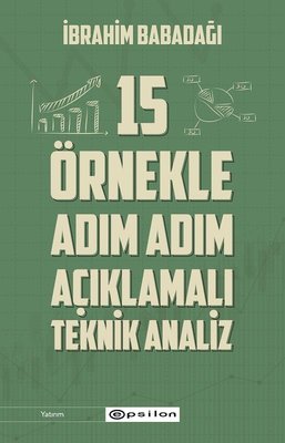 15 Ornekle Adım Adım Acıklamalı Teknik Analiz | Epsilon Yayınevi (İnce Kapak)