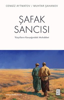 Şafak Sancısı - Yüzyılların Kavşağındaki Muhabbet | Ketebe (İnce Kapak)