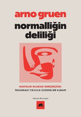 Normalliğin Deliliği - Hastalık Olarak Gerçekçilik: İnsandaki Yıkıcılık Üzerine Bir Kuram | Kolektif Kitap (İnce Kapak)